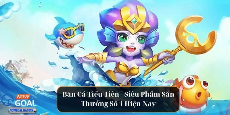 Bắn Cá Tiểu Tiên – Trải Nghiệm Trò Chơi Bắn Cá Siêu Độc Đáo bắn cá tiểu tiên