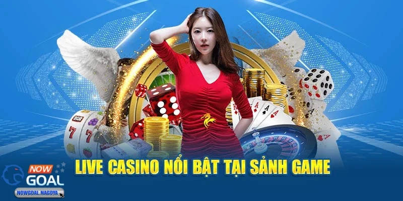 Casino NOWGOAL Công nghệ hiện đại tại sảnh casino và giao diện dễ sử dụng