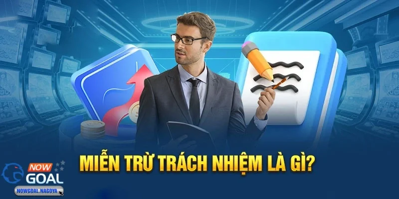 miễn trừ trách nhiệm Miễn trừ trách nhiệm điều khoản quan trọng mà cần hiểu rõ